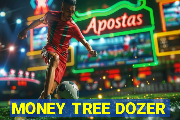 MONEY TREE DOZER